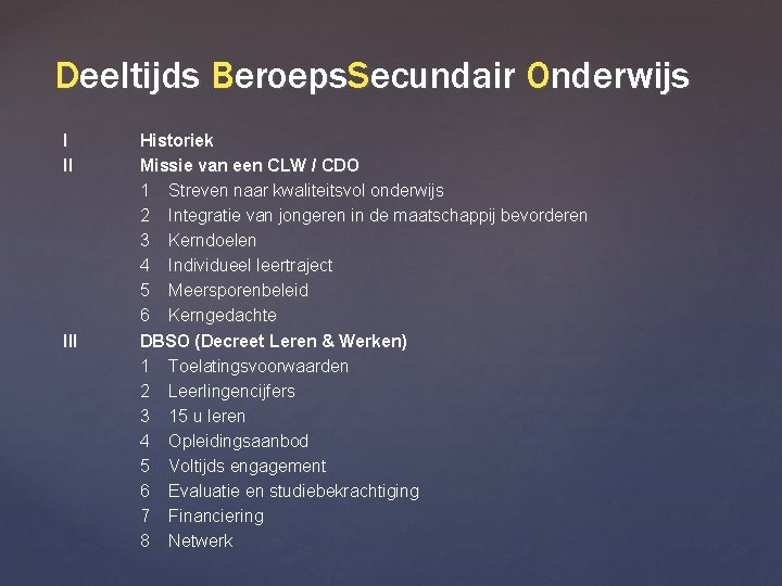 Deeltijds Beroeps. Secundair Onderwijs I II III Historiek Missie van een CLW / CDO