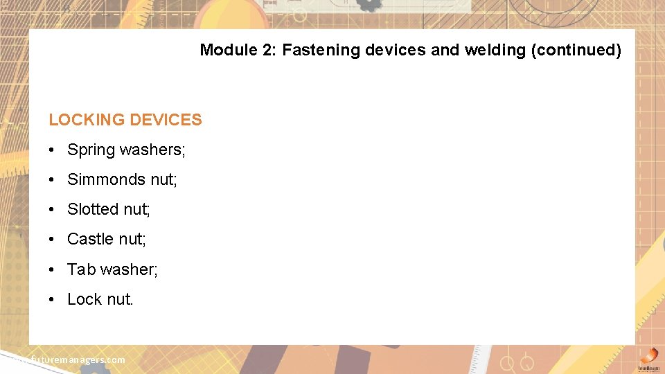 Module 2: Fastening devices and welding (continued) LOCKING DEVICES • Spring washers; • Simmonds