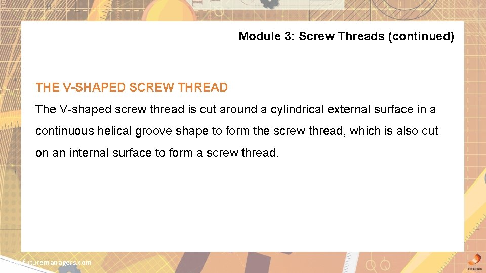 Module 3: Screw Threads (continued) THE V-SHAPED SCREW THREAD The V-shaped screw thread is