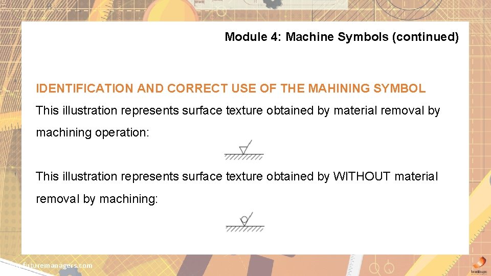 Module 4: Machine Symbols (continued) IDENTIFICATION AND CORRECT USE OF THE MAHINING SYMBOL This