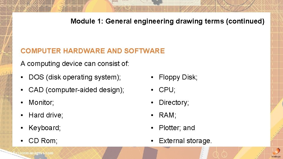 Module 1: General engineering drawing terms (continued) COMPUTER HARDWARE AND SOFTWARE A computing device