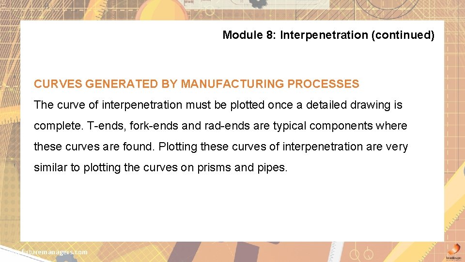 Module 8: Interpenetration (continued) CURVES GENERATED BY MANUFACTURING PROCESSES The curve of interpenetration must