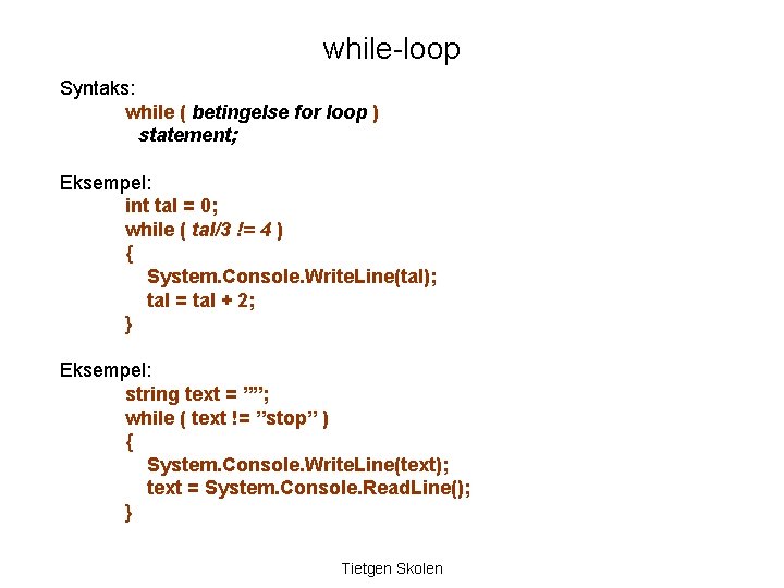 while-loop Syntaks: while ( betingelse for loop ) statement; Eksempel: int tal = 0;