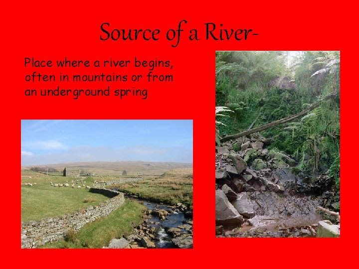 Source of a River. Place where a river begins, often in mountains or from