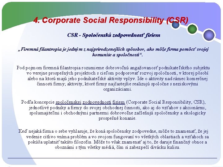 4. Corporate Social Responsibility (CSR) CSR - Spoločenská zodpovednosť firiem „Firemná filantropia je jedným