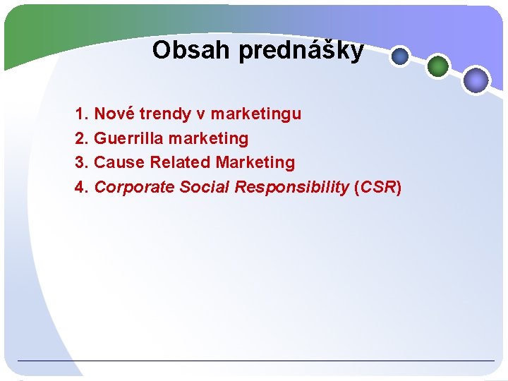 Obsah prednášky 1. Nové trendy v marketingu 2. Guerrilla marketing 3. Cause Related Marketing