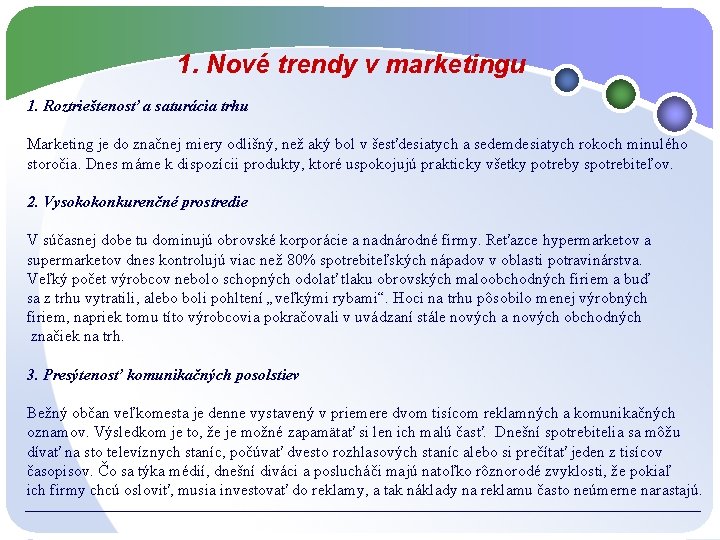 1. Nové trendy v marketingu 1. Roztrieštenosť a saturácia trhu Marketing je do značnej