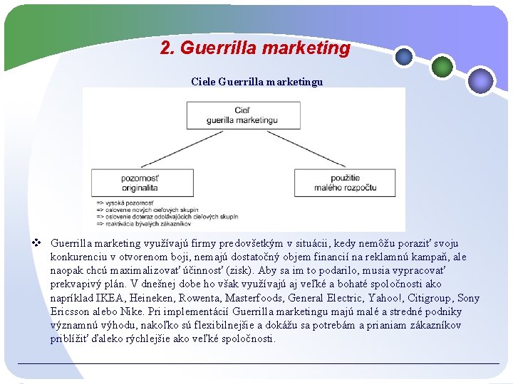 2. Guerrilla marketing Ciele Guerrilla marketingu v Guerrilla marketing využívajú firmy predovšetkým v situácii,