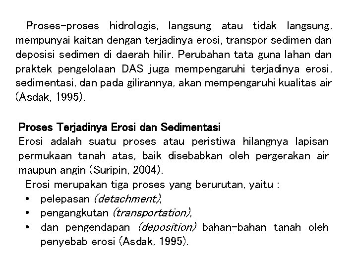 Proses-proses hidrologis, langsung atau tidak langsung, mempunyai kaitan dengan terjadinya erosi, transpor sedimen dan