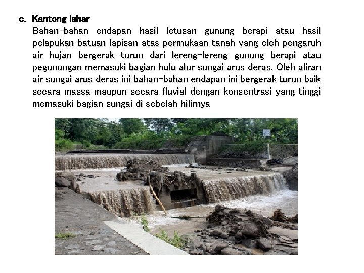 c. Kantong lahar Bahan-bahan endapan hasil letusan gunung berapi atau hasil pelapukan batuan lapisan