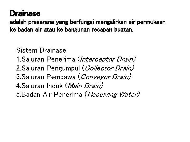 Drainase adalah prasarana yang berfungsi mengalirkan air permukaan ke badan air atau ke bangunan