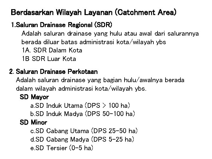 Berdasarkan Wilayah Layanan (Catchment Area) 1. Saluran Drainase Regional (SDR) Adalah saluran drainase yang