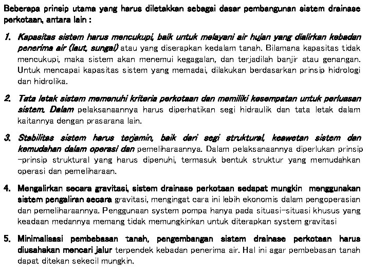 Beberapa prinsip utama yang harus diletakkan sebagai dasar pembangunan sistem drainase perkotaan, antara lain