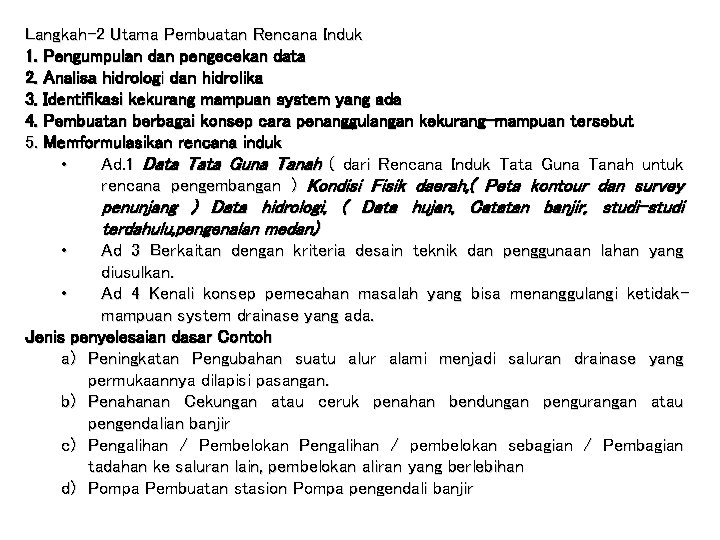 Langkah-2 Utama Pembuatan Rencana Induk 1. Pengumpulan dan pengecekan data 2. Analisa hidrologi dan