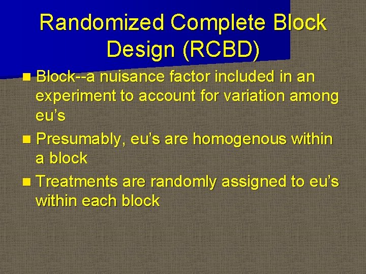 Randomized Complete Block Design (RCBD) n Block--a nuisance factor included in an experiment to