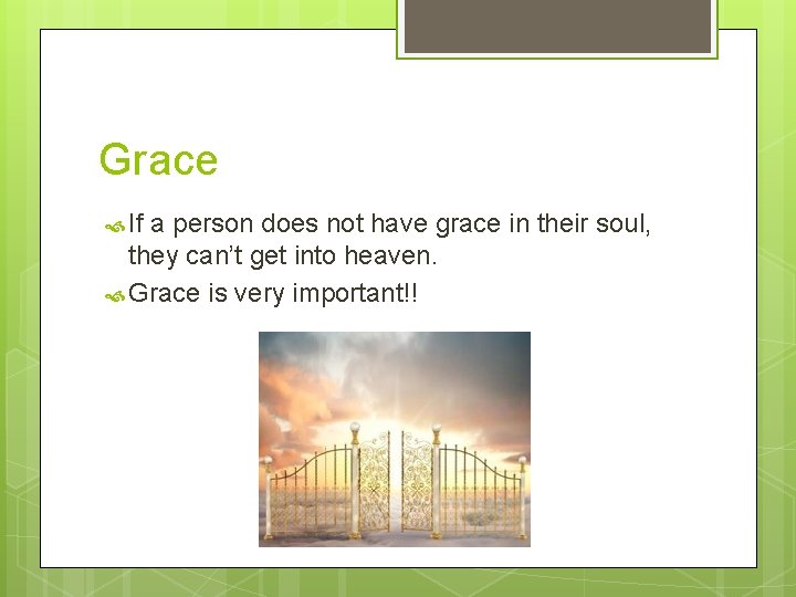 Grace If a person does not have grace in their soul, they can’t get