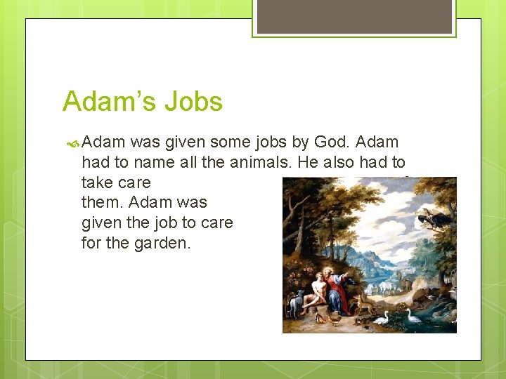 Adam’s Jobs Adam was given some jobs by God. Adam had to name all