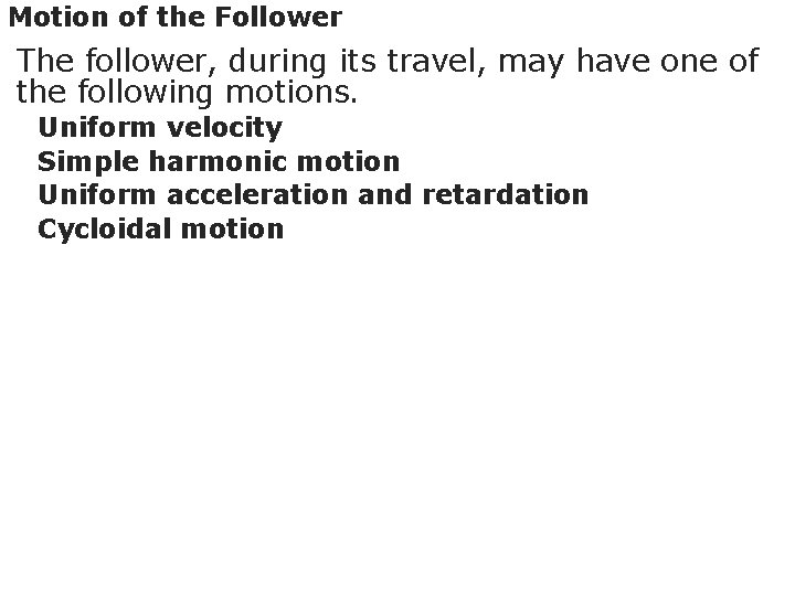 Motion of the Follower The follower, during its travel, may have one of the