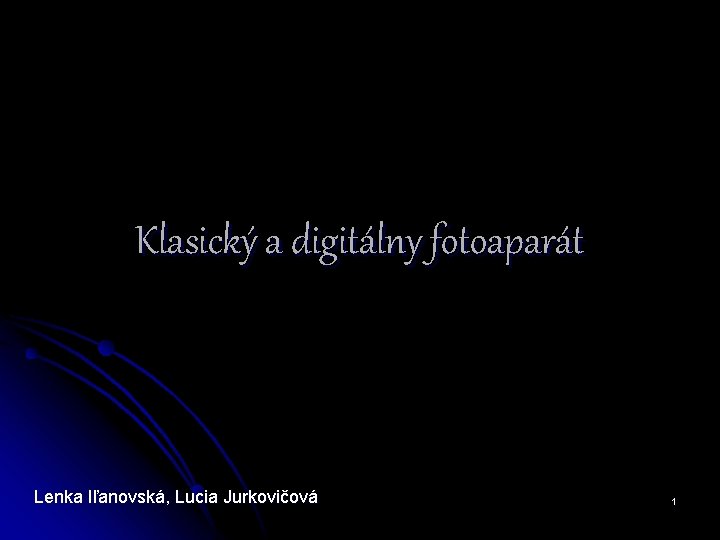 Klasický a digitálny fotoaparát Lenka Iľanovská, Lucia Jurkovičová 1 