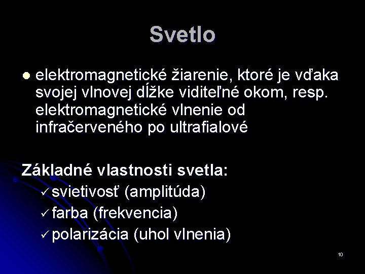 Svetlo l elektromagnetické žiarenie, ktoré je vďaka svojej vlnovej dĺžke viditeľné okom, resp. elektromagnetické