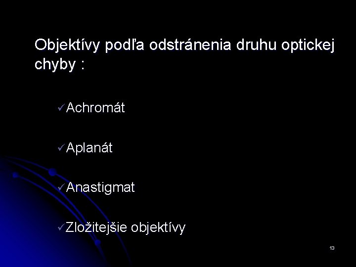 Objektívy podľa odstránenia druhu optickej chyby : ü Achromát ü Aplanát ü Anastigmat ü