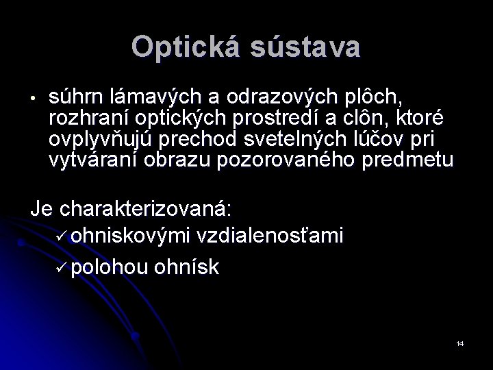 Optická sústava • súhrn lámavých a odrazových plôch, rozhraní optických prostredí a clôn, ktoré