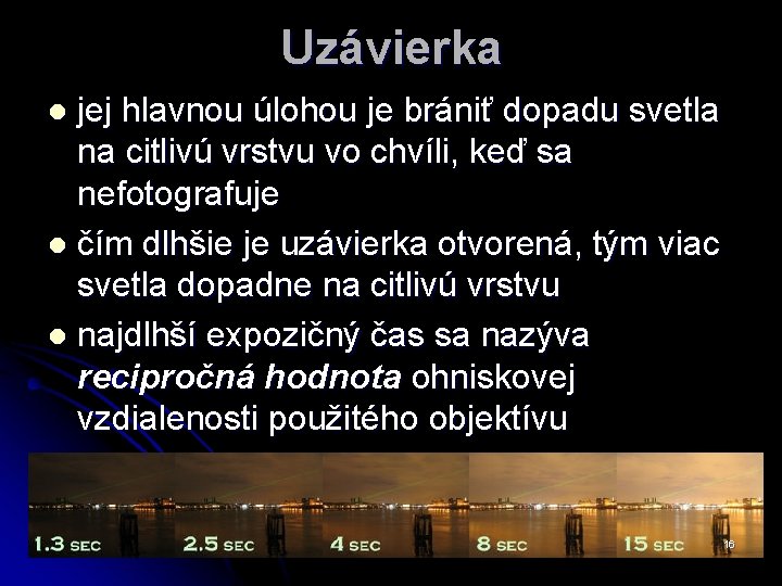 Uzávierka jej hlavnou úlohou je brániť dopadu svetla na citlivú vrstvu vo chvíli, keď