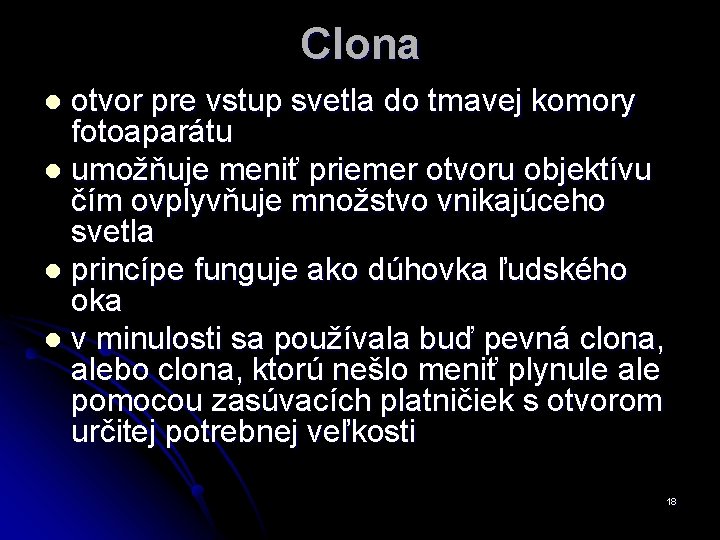 Clona otvor pre vstup svetla do tmavej komory fotoaparátu l umožňuje meniť priemer otvoru