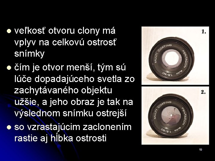 veľkosť otvoru clony má vplyv na celkovú ostrosť snímky l čím je otvor menší,