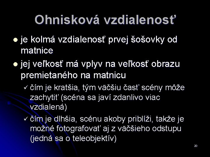 Ohnisková vzdialenosť je kolmá vzdialenosť prvej šošovky od matnice l jej veľkosť má vplyv