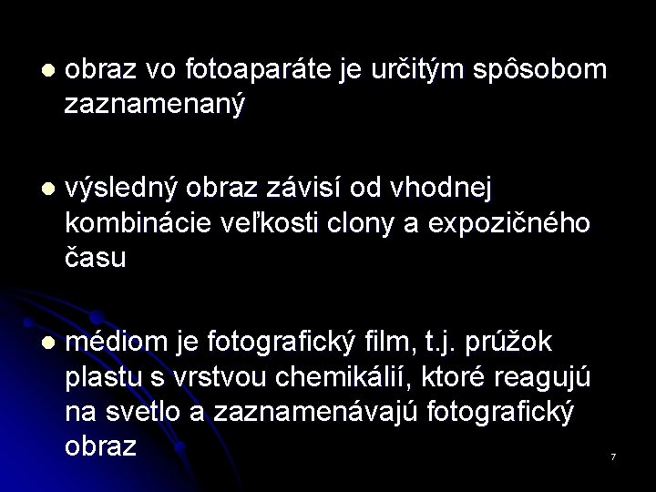 l obraz vo fotoaparáte je určitým spôsobom zaznamenaný l výsledný obraz závisí od vhodnej