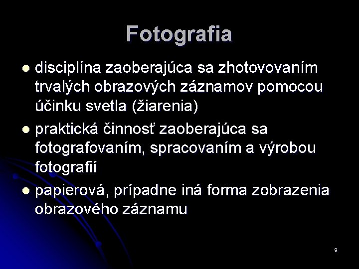 Fotografia disciplína zaoberajúca sa zhotovovaním trvalých obrazových záznamov pomocou účinku svetla (žiarenia) l praktická