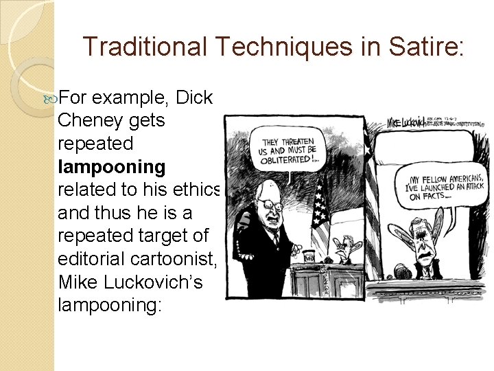 Traditional Techniques in Satire: For example, Dick Cheney gets repeated lampooning related to his