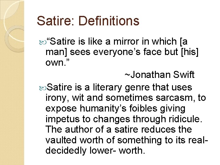 Satire: Definitions “Satire is like a mirror in which [a man] sees everyone’s face
