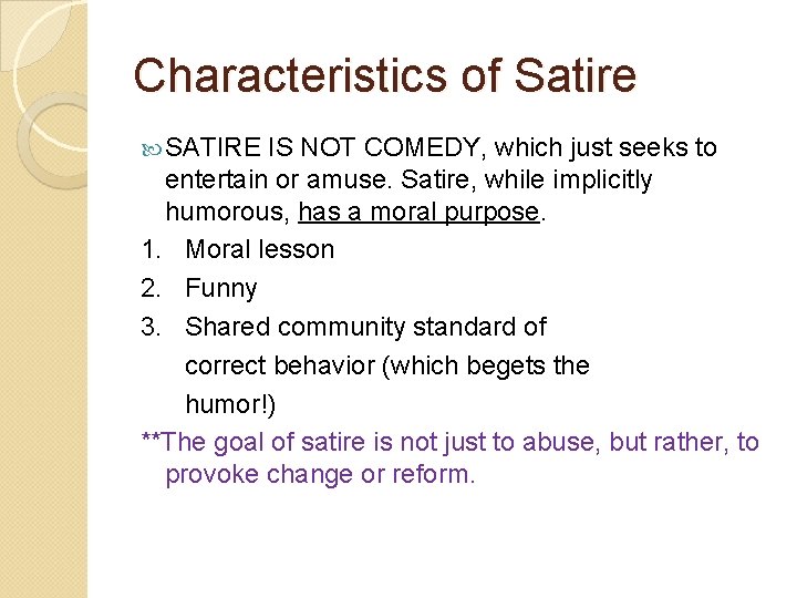 Characteristics of Satire SATIRE IS NOT COMEDY, which just seeks to entertain or amuse.