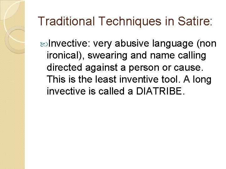 Traditional Techniques in Satire: Invective: very abusive language (non ironical), swearing and name calling