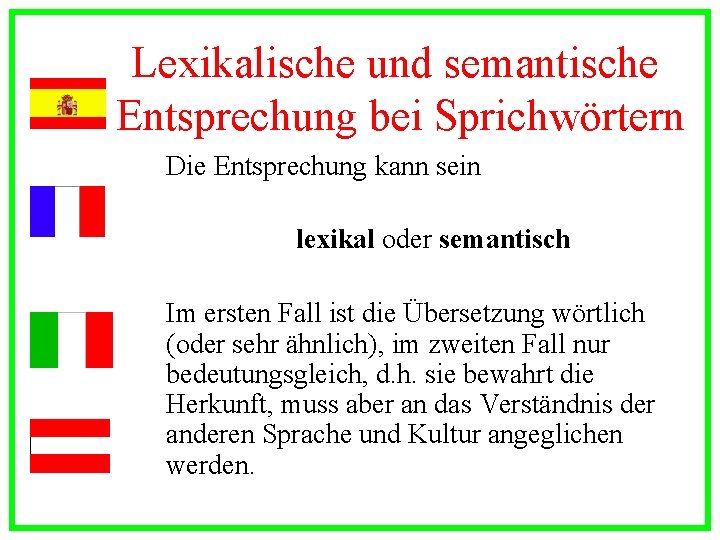 Lexikalische und semantische Entsprechung bei Sprichwörtern Die Entsprechung kann sein lexikal oder semantisch Im