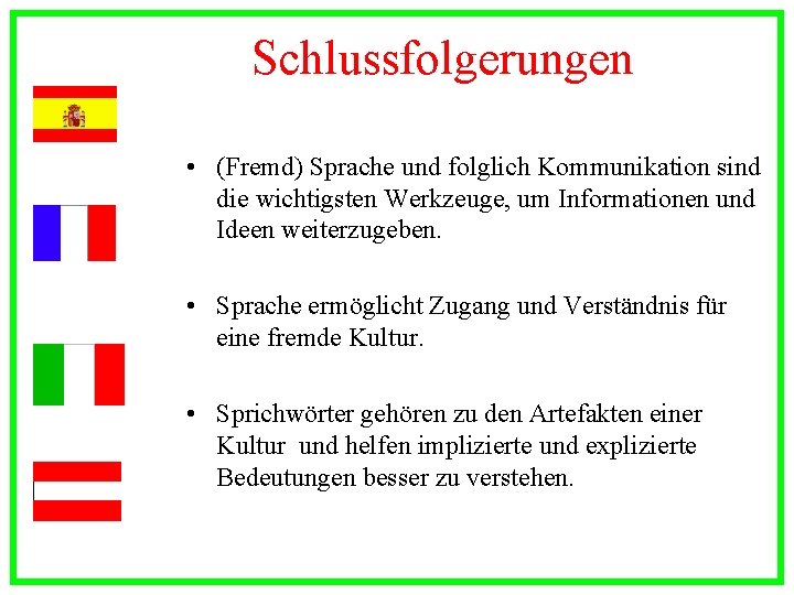 Schlussfolgerungen • (Fremd) Sprache und folglich Kommunikation sind die wichtigsten Werkzeuge, um Informationen und