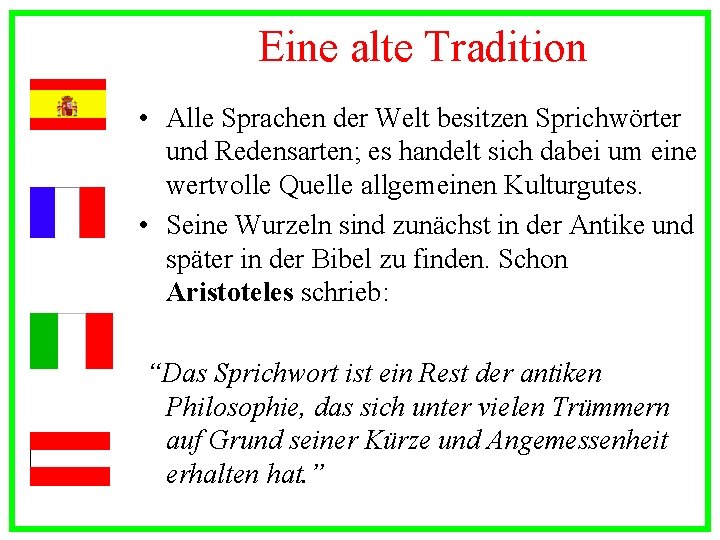 Eine alte Tradition • Alle Sprachen der Welt besitzen Sprichwörter und Redensarten; es handelt