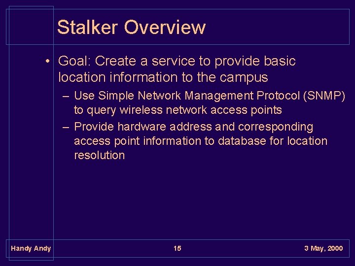 Stalker Overview • Goal: Create a service to provide basic location information to the