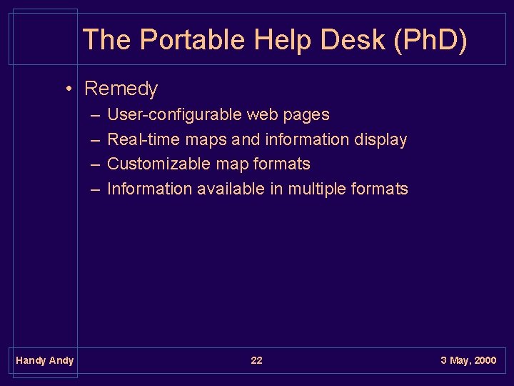 The Portable Help Desk (Ph. D) • Remedy – – Handy Andy User-configurable web