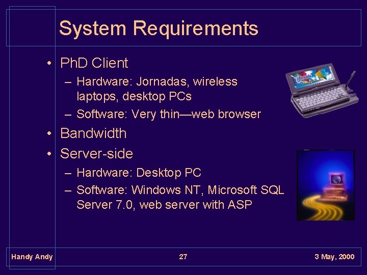 System Requirements • Ph. D Client – Hardware: Jornadas, wireless laptops, desktop PCs –