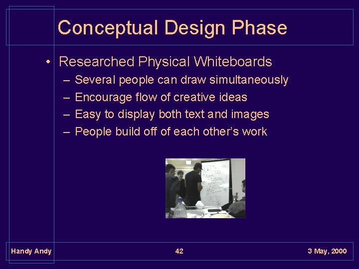 Conceptual Design Phase • Researched Physical Whiteboards – – Handy Andy Several people can