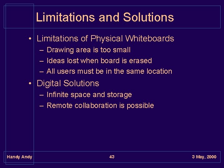 Limitations and Solutions • Limitations of Physical Whiteboards – Drawing area is too small