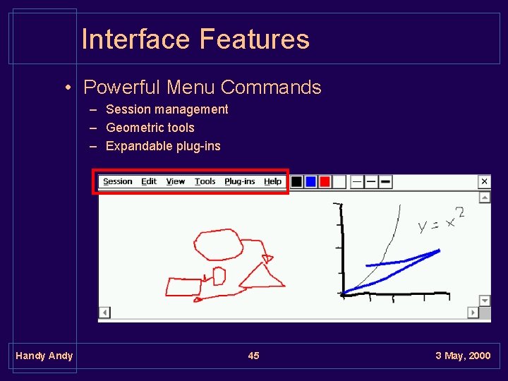 Interface Features • Powerful Menu Commands – Session management – Geometric tools – Expandable