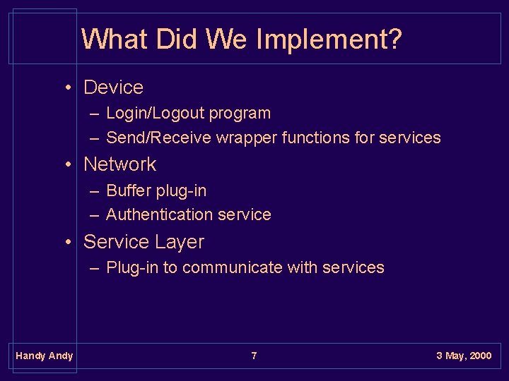 What Did We Implement? • Device – Login/Logout program – Send/Receive wrapper functions for