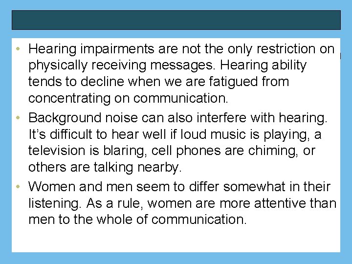  • Hearing impairments are not the only restriction on physically receiving messages. Hearing