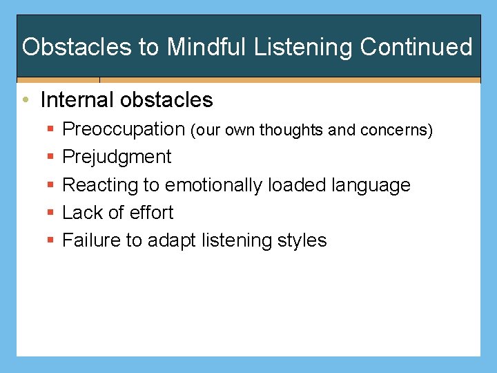 Obstacles to Mindful Listening Continued • Internal obstacles § § § Preoccupation (our own