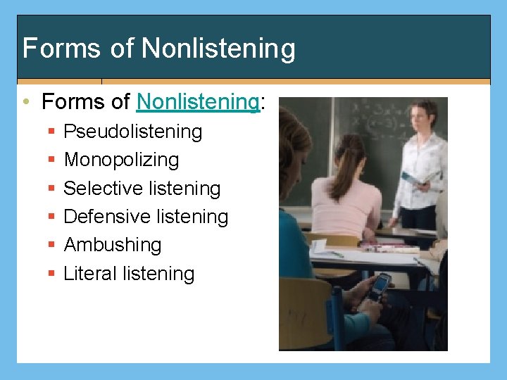 Forms of Nonlistening • Forms of Nonlistening: § § § Pseudolistening Monopolizing Selective listening