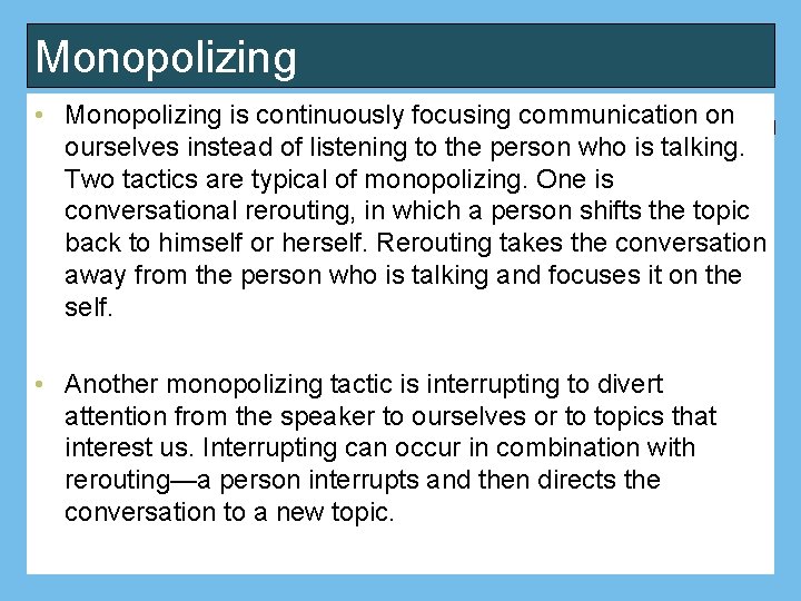 Monopolizing • Monopolizing is continuously focusing communication on ourselves instead of listening to the